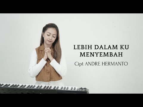 LEBIH DALAM KU MENYEMBAH - Cipt ANDRE HERMANTO | COVER BY MICHELA THEA