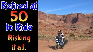 Retired at 50 to ride. Risking it all. Answering the two most popular questions I receive.