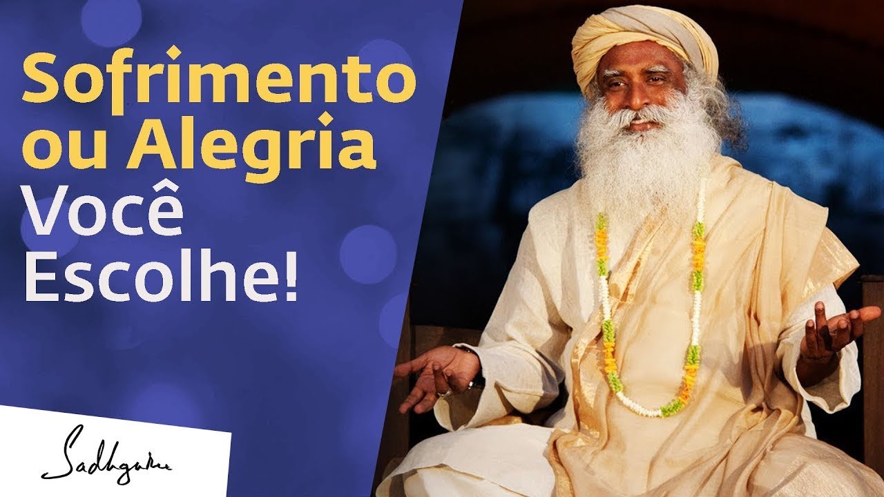 Sofrimento ou Alegria   Você Escolhe!   Sadhguru Português