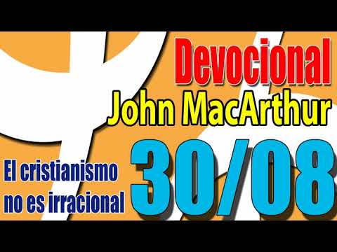 Devocional John MacArthur 30/08 - El cristianismo no es irracional