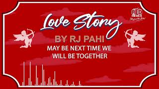 Download lagu MAY BE NEXT TIME WE WILL BE TOGETHER | REDFM LOVE STORY BY RJ PAHI | mp3 Download lagu MAY BE NEXT TIME WE WILL BE TOGETHER | REDFM LOVE STORY BY RJ PAHI | mp3