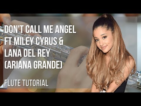 How to play Don't Call Me Angel ft Miley Cyrus & Lana Del Rey by Ariana Grande on Flute (Tutorial)