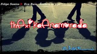 Felipe Santos ft.  Eva Ruiz - Éramos tú y yo