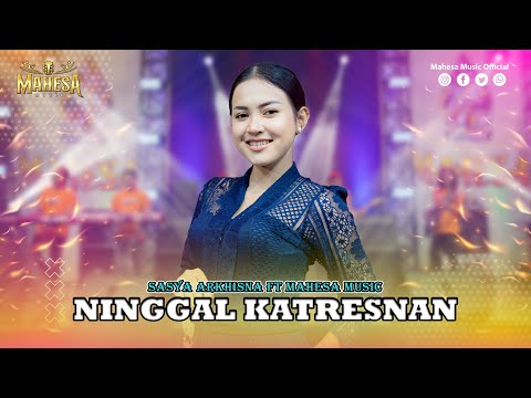 SASYA ARKHISNA - NINGGAL KATRESNAN I Mahesa Music