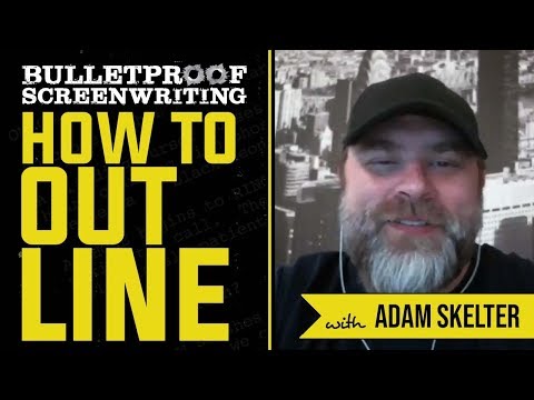 How to Outline Your Screenplay with Adam Skelter // Bulletproof Screenwriting® Show
