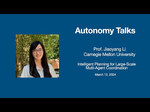Autonomy Talks -  Jiaoyang Li: Intelligent Planning for Large-Scale Multi-Agent Coordination