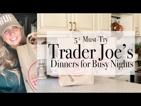 5 + Must-Try Trader Joe's Dinners for Busy Nights | Trader Joe's Haul | Easy Dinner Ideas