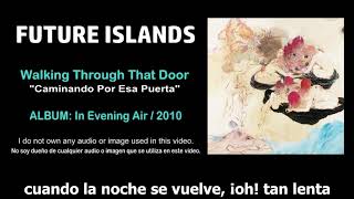 Future Islands - &quot;Walking Through That Door&quot; (Subtítulos Español)