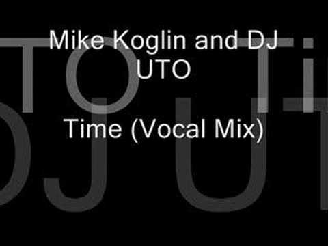 Mike Koglin And DJ Uto - Time (Vocal Mix)