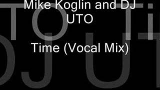 Mike Koglin And DJ Uto - Time (Vocal Mix)