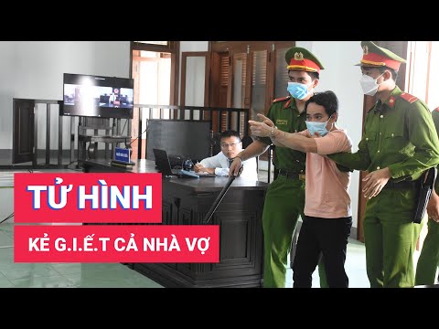 Tuyên tử hình bị cáo giết cả nhà vợ cũ