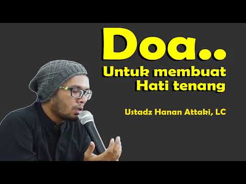 Doa Membuat Hati Tenang -  Ustadz Hanan Attaki, LC