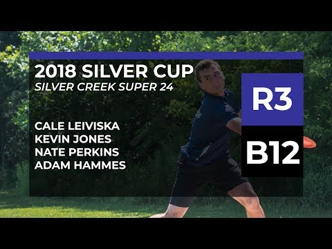 2018 Silver Cup • Final Rnd B12 • Cale Leiviska • Kevin Jones • Nate Perkins • Adam Hammes