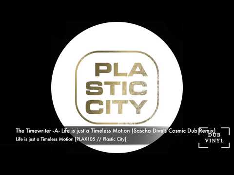 The Timewriter -A- Life is just a Timeless Motion (Sascha Dive's RMX) [PLAX105 // Plastic City]