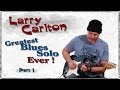 BEST BLUES GUITAR SOLO EVER !!! Larry Carlton - BP Blues Guitar Solo - Guitar Lesson