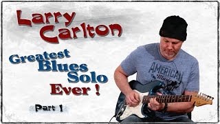BEST BLUES GUITAR SOLO EVER !!! Larry Carlton - BP Blues Guitar Solo - Guitar Lesson