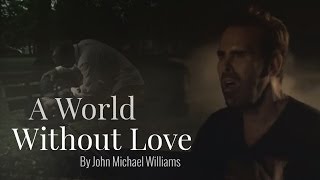A World Without Love by John Michael Williams JMW