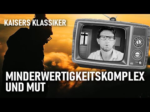 Minderwertigkeitskomplex und Mut | Kaisers Klassiker