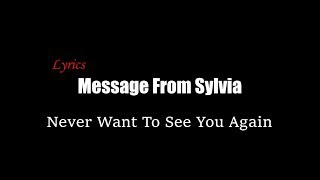 Message From Sylvia - Never Want To See You Again [Lyrics]