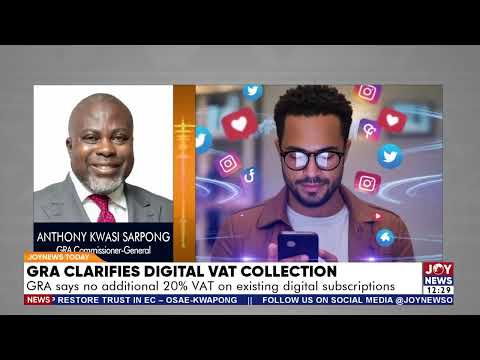 GRA Clarifies Digital VAT: GRA says no additional 20% VAT on existing digital subscriptions