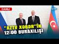 CANLI AzTV Xəbər In 12 00 Buraxılışı SON DƏQİQƏ MƏLUMATLARINI ÇATDIRIRIQ