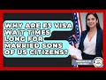 Why Are F3 Visa Wait Times Long For Married Sons Of US Citizens