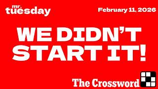 WE DIDN'T START IT! - New York Times Crossword - February 11, 2026