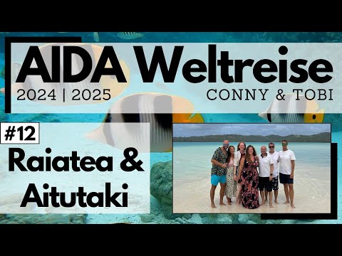 AIDA World Cruise 2024/2025 | VLOG12 | Raiatea & Aitutaki | Coral Garden and a YES in Paradise 😍