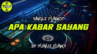 Download lagu Funkot - APA KABAR SAYANG [YUNUZ FUNKY] #Funkytonestyle mp3