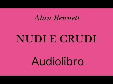 NUDI E CRUDI ☆ Alan Bennet ● Audiolibro completo