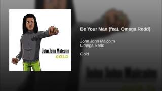 John John Malcolm - Be Your Man feat. Omega Redd