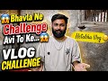 Bhavla Ne Challenge Avi Yo To Ke Vlog Challenge Day 4 Vlog Youtubevideo Deliyvlogs India