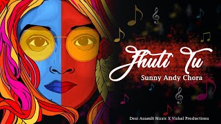 Jhuti Tu || Sunny Andy Chora ||Maddy Assault ||  Vishal || Ravi Dhaka || Renu || DESI ASSAULT MUSIC