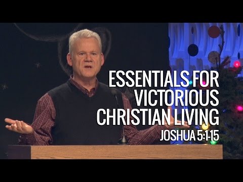 Joshua 5:1-15, Essentials For Victorious Christian Living