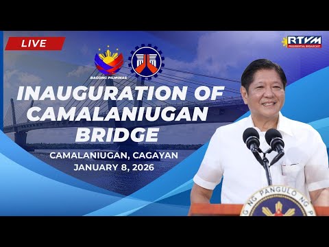 Inauguration of the Camalaniugan Bridge 01/08/2026