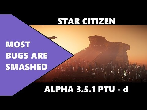 Star Citizen 3.5.1 PTU D   BUGS ARE ALMOST ALL SMASHED