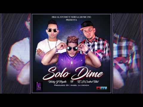 Wichy Y El Pepillo - Solo Dime (ft. TC El Control Total ) Prod By Angel La Ciencia