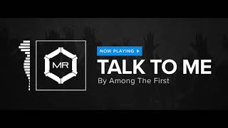 Among The First - Talk To Me [HD]