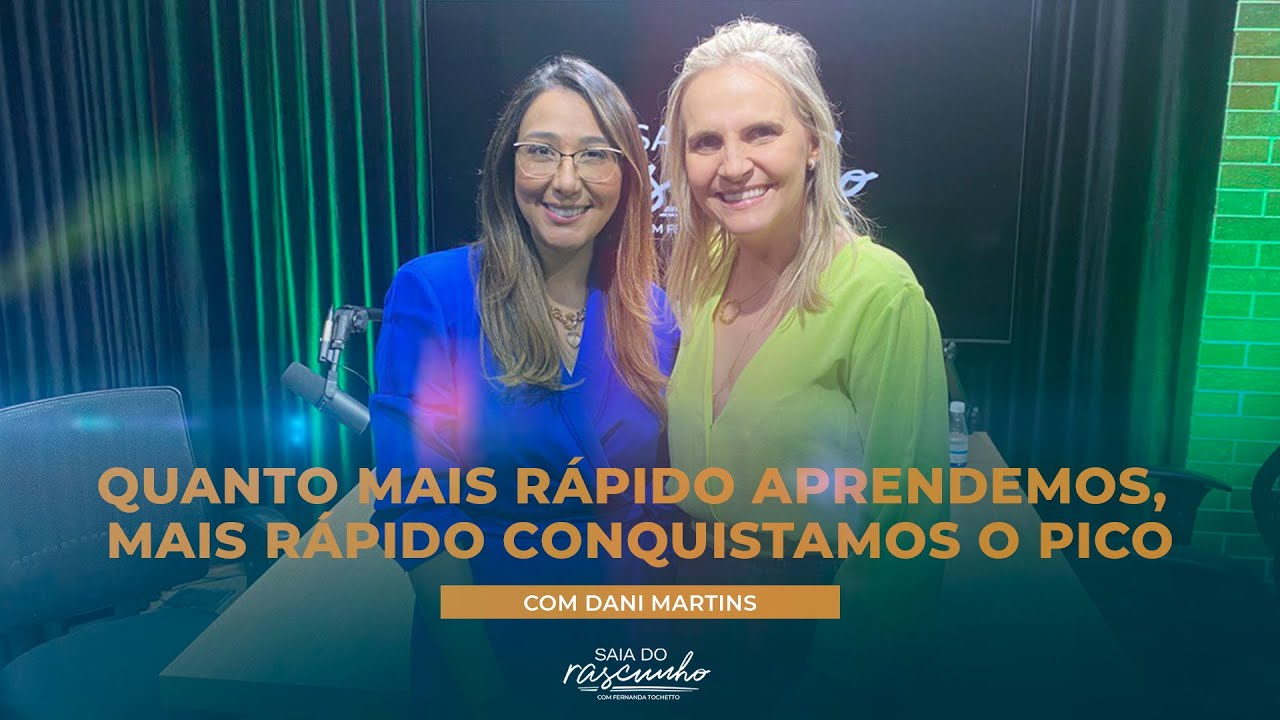 EP 22 | QUANTO MAIS RÁPIDO APRENDEMOS, MAIS RÁPIDO ALCANÇAMOS O PICO - DANI MARTINS