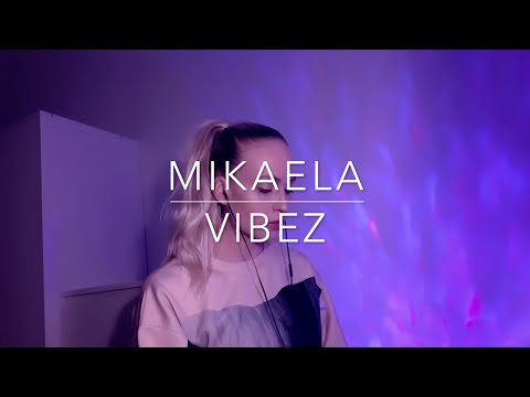 VIBEZ｜ZAYN  (COVER BY MIKAELA)