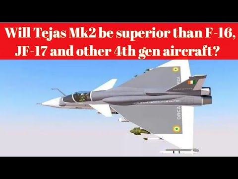 Will Tejas Mk2 be superior than F-16, JF-17 and other 4th gen aircraft? | Defense Forum