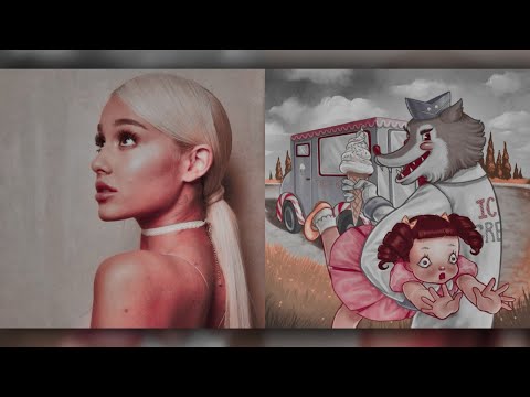 tag, you’re sweetener (mashup) – Ariana Grande, Melanie Martinez