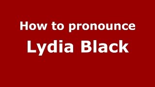 How to pronounce Lydia Black