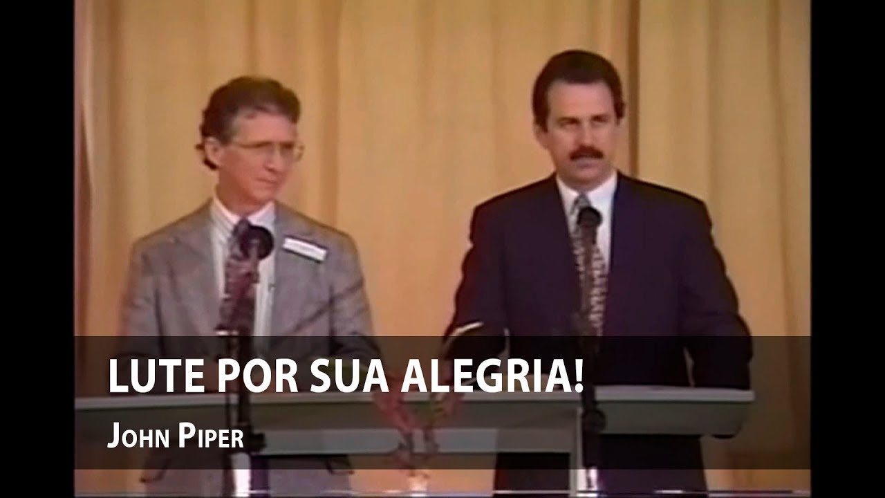 Lute por sua alegria! – John Piper