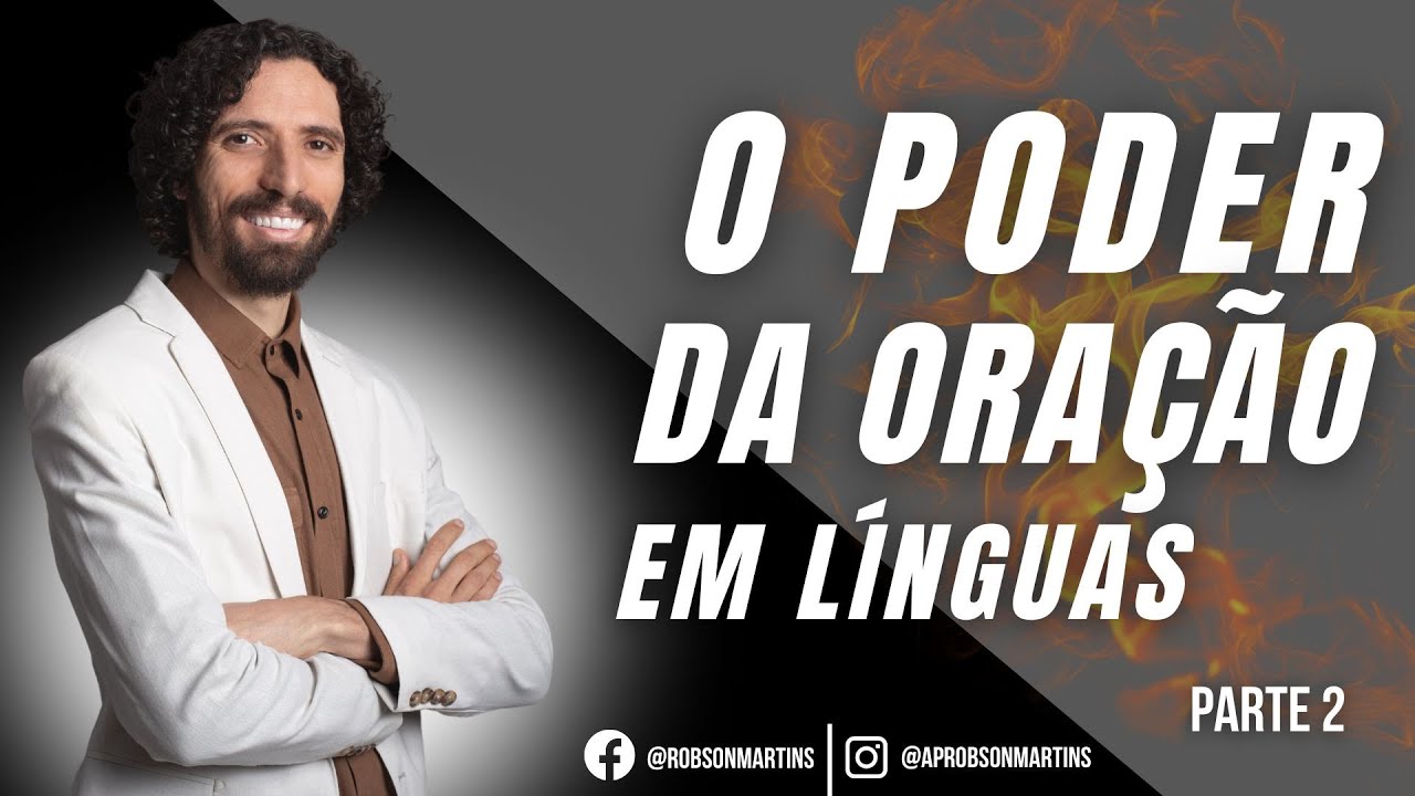 O poder da oração em línguas 2/2 - ROBSON MARTINS
