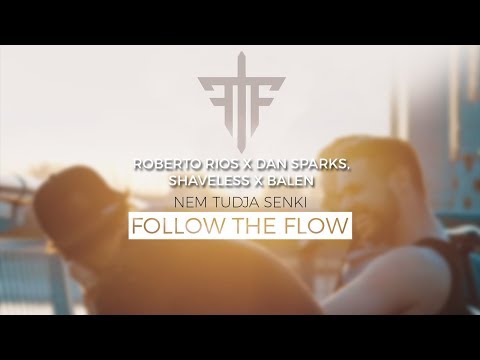 Follow The Flow - Nem tudja senki (Roberto Rios x Dan Sparks, Shaveless x Balen Remix)