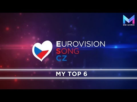 Eurovision Song CZ 2018 - MY TOP 6 | Czech Republic Eurovision 2018