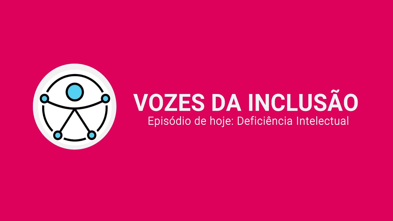 VOZES DA INCLUSÃO - DEFICIÊNCIA INTELECTUAL - EP1T2