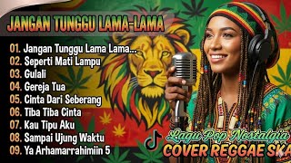 Download lagu Jangan Tunggu Lama-Lama 🎵 Lagu Pop Nostalgia Cover Reggae Ska | Enak Didengar Nonstop! mp3