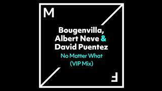 Bougenvilla, Albert Neve & David Puentez - No Matter What (VIP Mix)